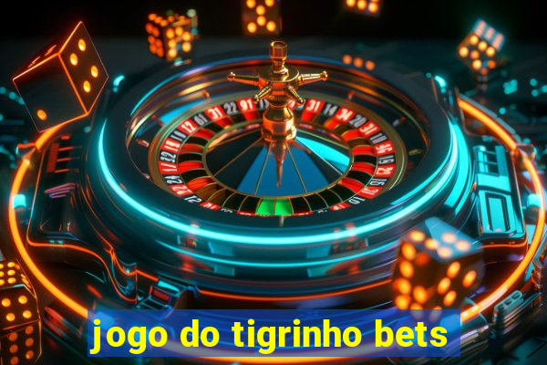 jogo do tigrinho bets